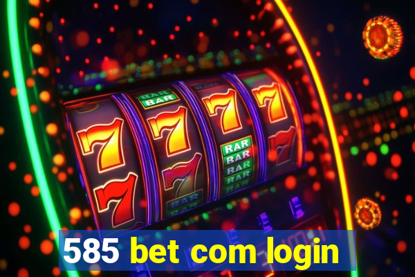 585 bet com login